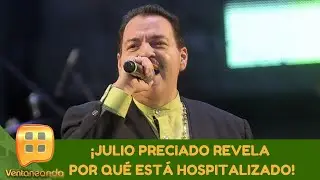 &iexcl;Julio Preciado revela por qu&eacute; est&aacute; hospitalizado! | Programa del 12 de mayo de 2020 | Ventaneando