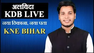 अलविदा KDB LIVE, नया ठिकाना, नया पता, KNE BIHAR