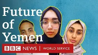 Yemen: How young people are forging a future during a civil war - BBC World Service