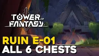 Tower Of Fantasy Ruin E-01 All 6 Chest Locations