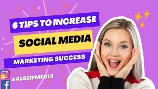 6 Tips to Increase Your Social Media Marketing Success | Alseif Social Marketing Tips