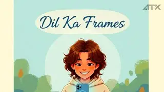 | Dil Ka Frames &ndash; Emotions Behind the Lens | Social Commentary | ATK |