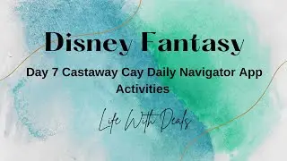 Disney Fantasy Cruise Line - Navigator App Activities for Castaway Cay Day 7