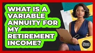 What Is A Variable Annuity For My Retirement Income? - Black Community Retirement Strategist