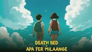Death Bed x Apa Fer Milaange Hindi Mashup