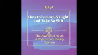 How To Be Love And Light And Take No Shit