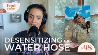 Desensitizing the Water Hose || EquiTheory #98