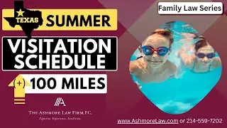 Summertime Possession Schedules in Texas (Over 100 Miles) | Dallas Child Custody Lawyer