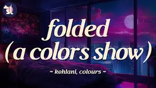 Kehlani, COLORS - Folded - A COLORS SHOW | Lyrics
