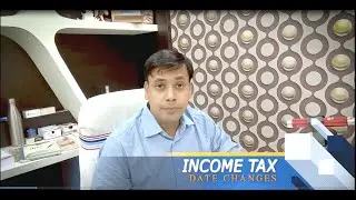 Important Date Changes in Income Tax / Must Watch