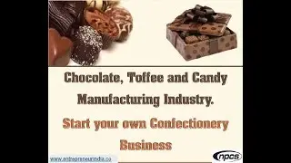 Chocolate, Toffee, and Candy Manufacturing Industry | Start your own Confectionery Business.