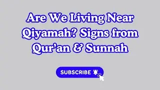 Are We Living Near Qiyamah? Signs from Qur&rsquo;an & Sunnah