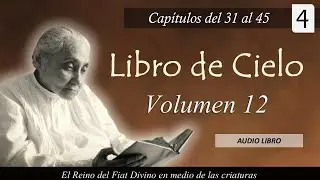 Volumen 12 - 4 | Libro de Cielo | Capítulos del 31 al 45 | Luisa Piccarreta - Divina Voluntad
