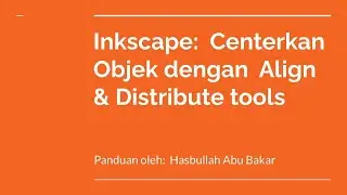Inkscape:  Centerkan Objek dengan  Align & Distribute tools