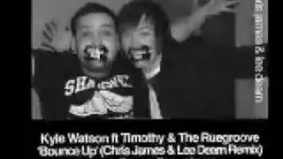 Kyle Watson ft Timothy & The Ruegroove - Bounce Up (Chris James & Lee Dearn Remix)