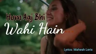 Hum Aaj Bhi Wahi Hain 