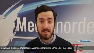 CANDIDATI DI ADESSO TRIESTE NELLA LISTA DI MORETUZZO: VERSO L'OK | 15/01/2023