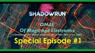 Shadowrun 6: OMAE Of Magic and Electronics: Special Episode #1