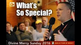 What is This Special Day? Fr Chris Alar, MIC Divine Mercy Weekend 4/2/2016