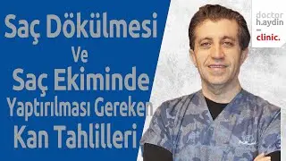 Saç Dökülmesi Ve Saç Ekiminde Yaptırılması Gereken Kan Tahlilleri -DR Hamid AYDIN