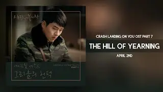 April 2nd - The Hill of Yearning (그리움의 언덕) Crash Landing On You OST Part 7 (사랑의 불시착 OST Part 7)