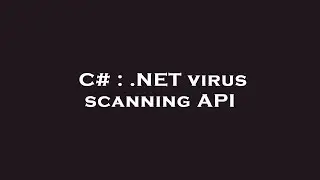 C# : .NET virus scanning API