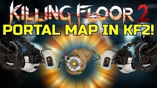 Killing Floor 2 | PORTAL MAP IN KF2! Custom Maps Keeping The Game Alive!