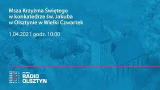 Msza Krzyżma Św. w konkatedrze św. Jakuba w Olsztynie w Wielki Czwartek 1.04.2021 r.