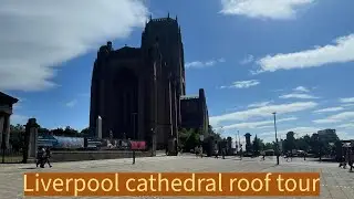Liverpool Cathedral full tour and roof view