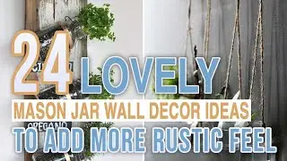 24 Lovely Mason Jar Wall Decor Ideas To Add More Rustic Feel