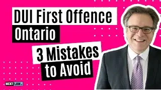 DUI First Offence in Ontario - 3 Mistakes to Avoid