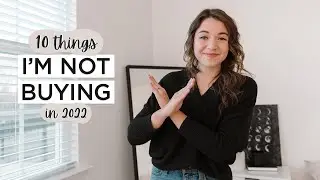 10 Things I’m NOT Buying In 2022 | Minimalism & Saving Money