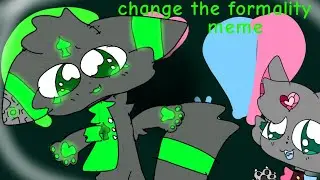 change the formality meme// &hearts;︎Clan cute kiss&hearts;︎😚&spades;︎&times;🌖