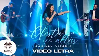 Camilly Vitória | Oferta no Altar [Vídeo Letra]