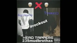 Zay Skeeze x Tremxny - Head Tappers
