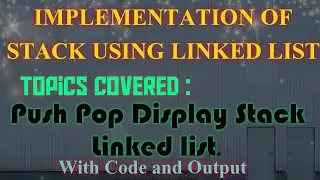 Implementation of Stack using Linked List | Data Structure | Code and Output