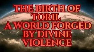 Forgotten Realms. THE BIRTH OF TORIL - A WORLD FORGED BY DIVINE VIOLENCE