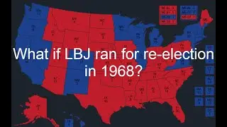 What if LBJ ran for re-election in 1968? (1968 - 2024 US Elections)