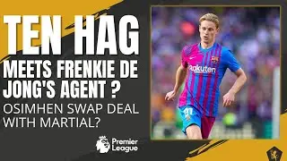 Ten Hag Meets Frenkie De Jong&rsquo;s Agents? | Osimhen Swap Deal With Martial ? | #tenhag