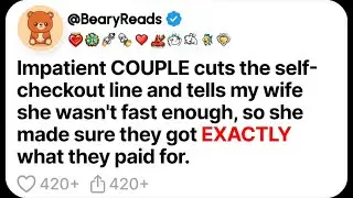 (FULL STORY) Impatient couple cuts the self-checkout line and tells my wife she wasn't fast enough..