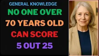 GENERAL knowledge no one over 70 years old can score 5 out 25