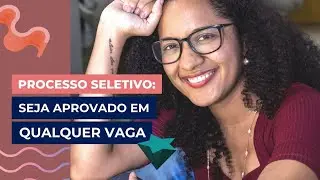 Processo Seletivo: Como ser Aprovado em qualquer vaga (M&Eacute;TODO PASSO A PASSO!)