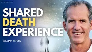 Shared Death Experience, Death & End of Life Experiences with William Peters