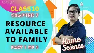 Class X Home Science Chapter 7: Resource available to family (Part 1 of 3)