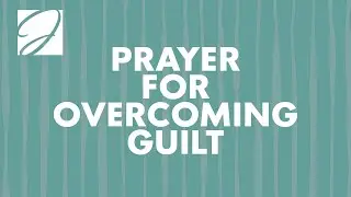 Prayer For Overcoming Guilt | Joyce Meyer