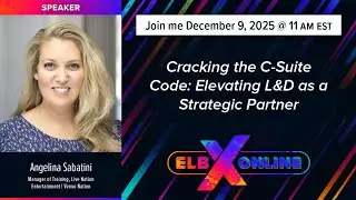 Cracking the C-Suite Code: Elevating L&D as a Strategic Partner | ELBX Online 2025