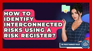 How To Identify Interconnected Risks Using A Risk Register? - The Project Manager Toolkit