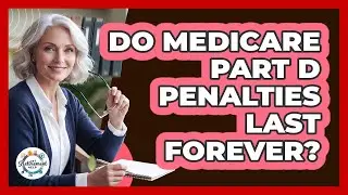 Do Medicare Part D Penalties Last Forever?