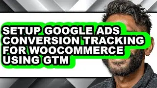 How to Setup Google Ads Conversion Tracking for Woocommerce Using Gtm (updated)