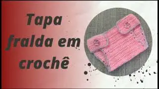 TAPA FRALDA EM CROCH&Ecirc;